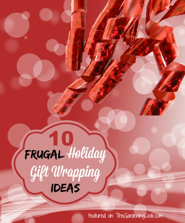 10 Neat ways to save money on holiday gift wrapping - thegardeningcook.com/