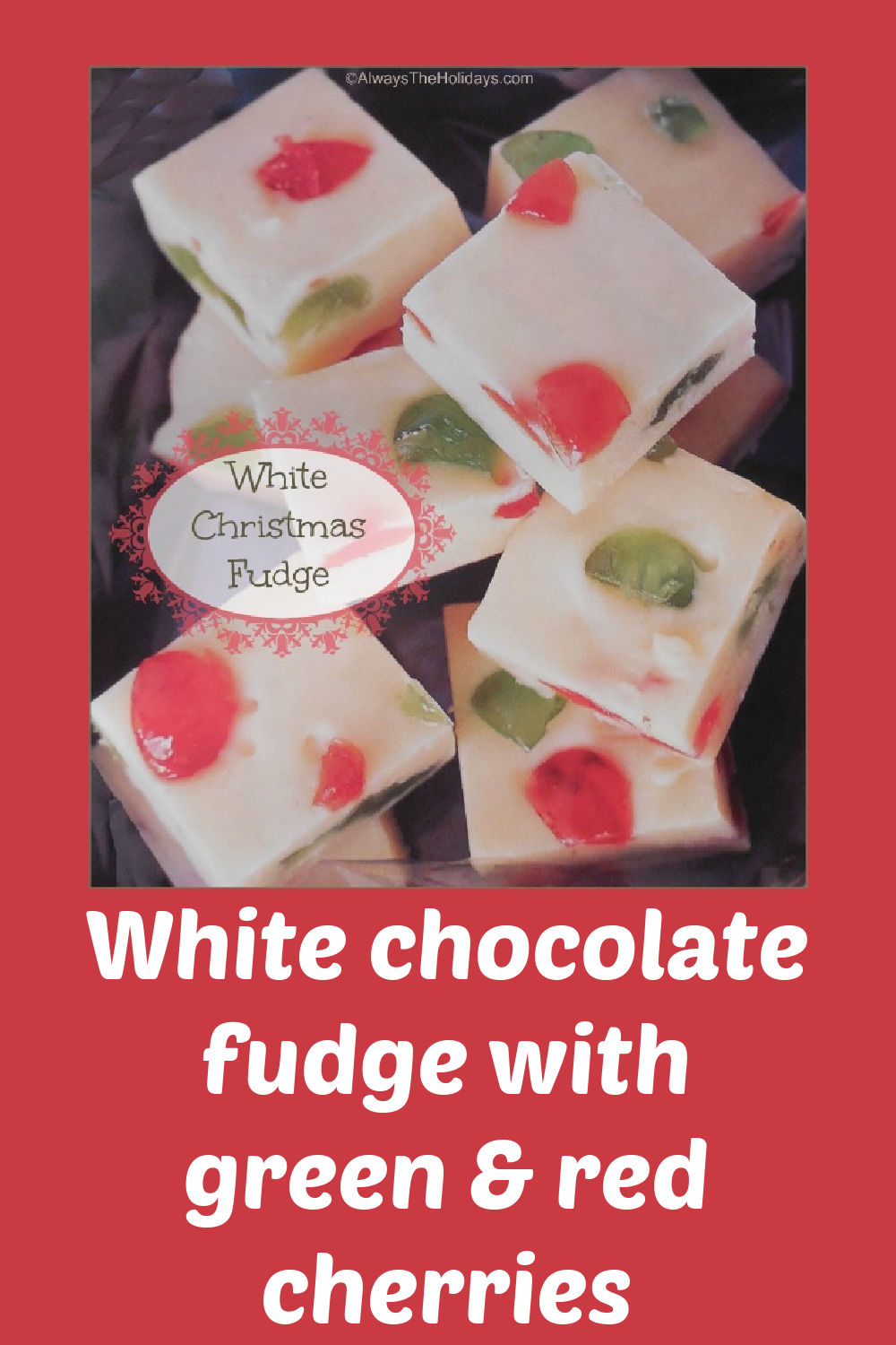White fudge with red and green cherries. Text reads White chocolage fudge with green and red cherries.