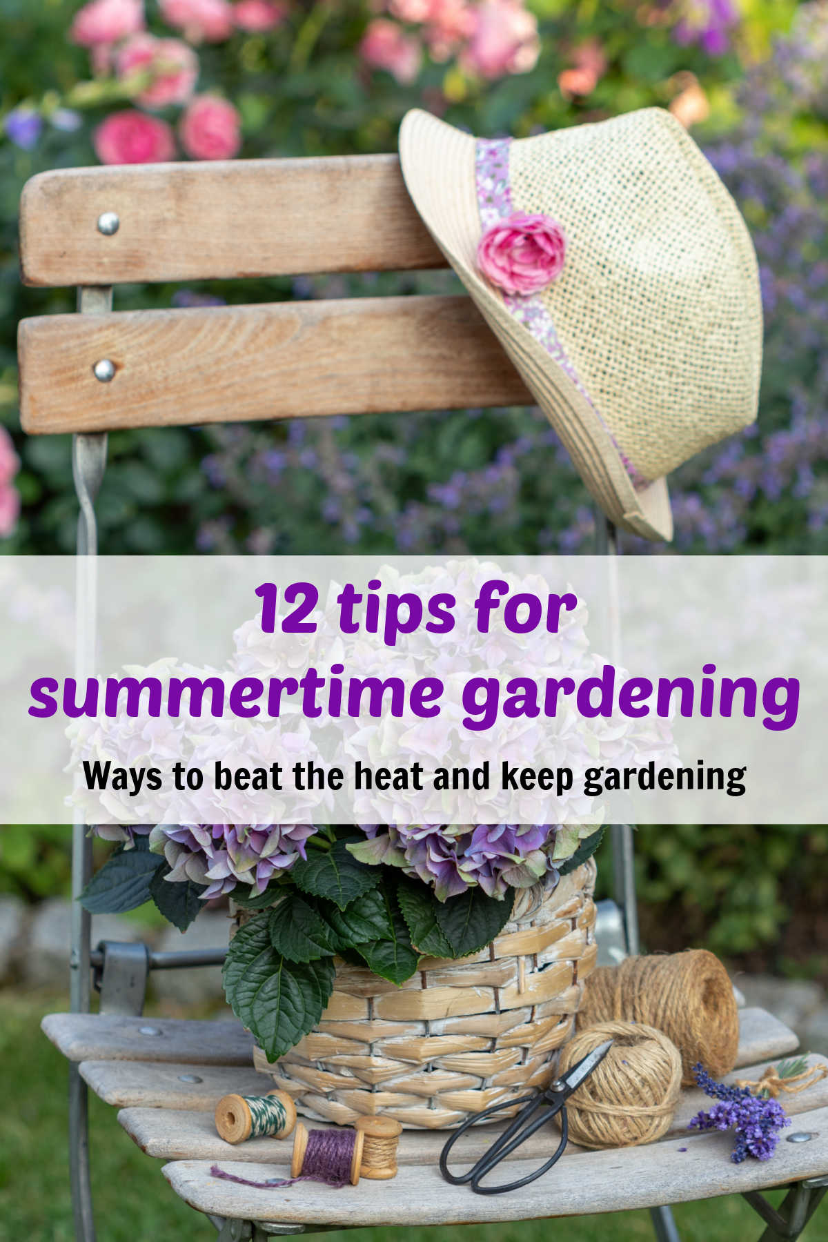 A sunhat and garden tools on a chair in the summer. White text box reads 112 tips for summertime gardening. Ways to beat the heat and keep gardening.