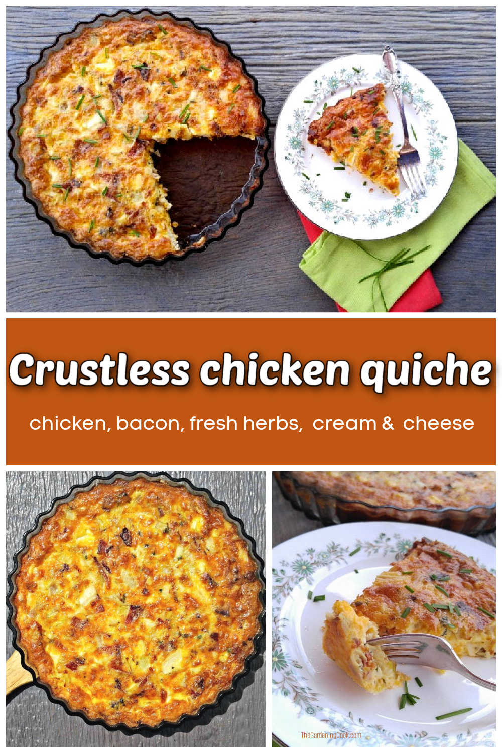 A collage showing a cut quiche with slice of quiche on top, and whole quiche and slice of cheese on the bottom. Orange text box reads Crustless chicken quiche, chicken bacon, fresh herbs, cream and cheese.
