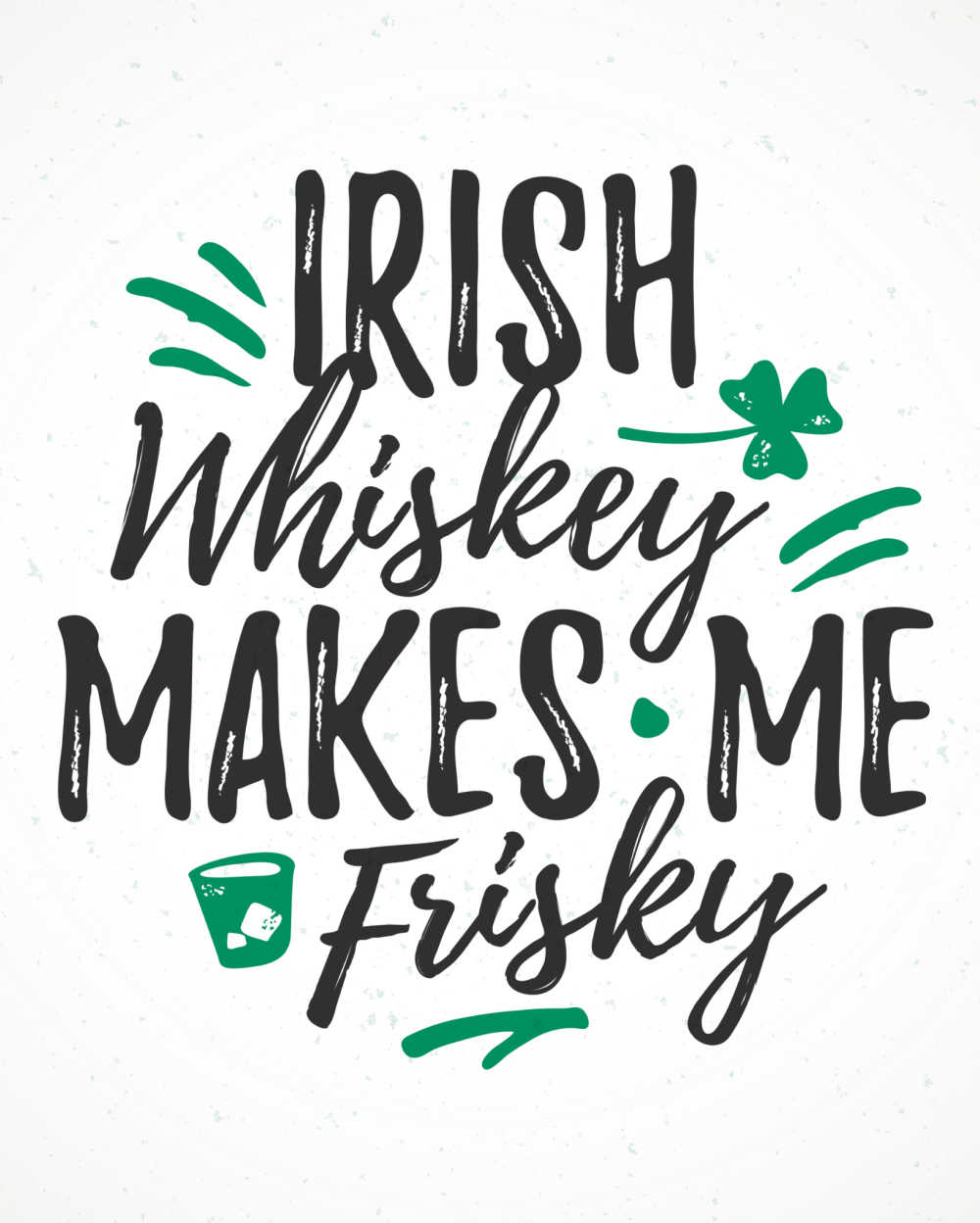 Irish whiskey quote. Irish whiskey makes me frisky quote on a white background with shamrocks.