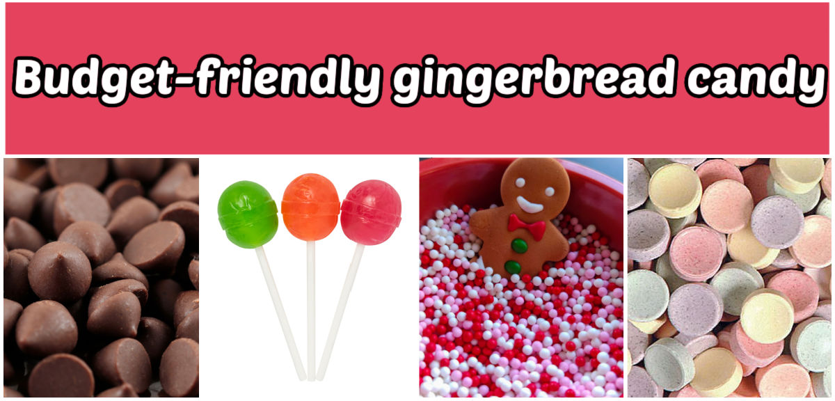 Pictures of chocolate chips, gumdrops, sprinkles and smarties. Pink text box reads budget-friendly gingerbread candy.
