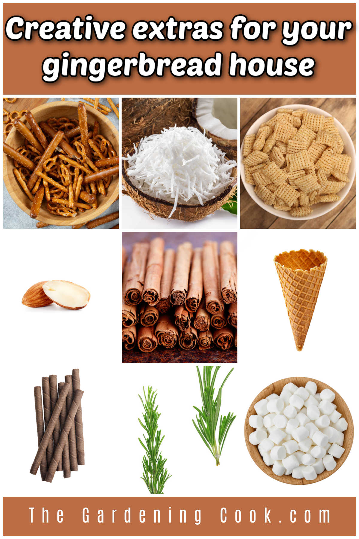 Creative Extras for Your Gingerbread House A collage with pictures of pretzels, coconut, cereal, almonds, cinnamon sticks, ice cream cones, wafer rods, rosemary and mini marshmallows. Tan text box reads creative extras for your gingerbread house.
