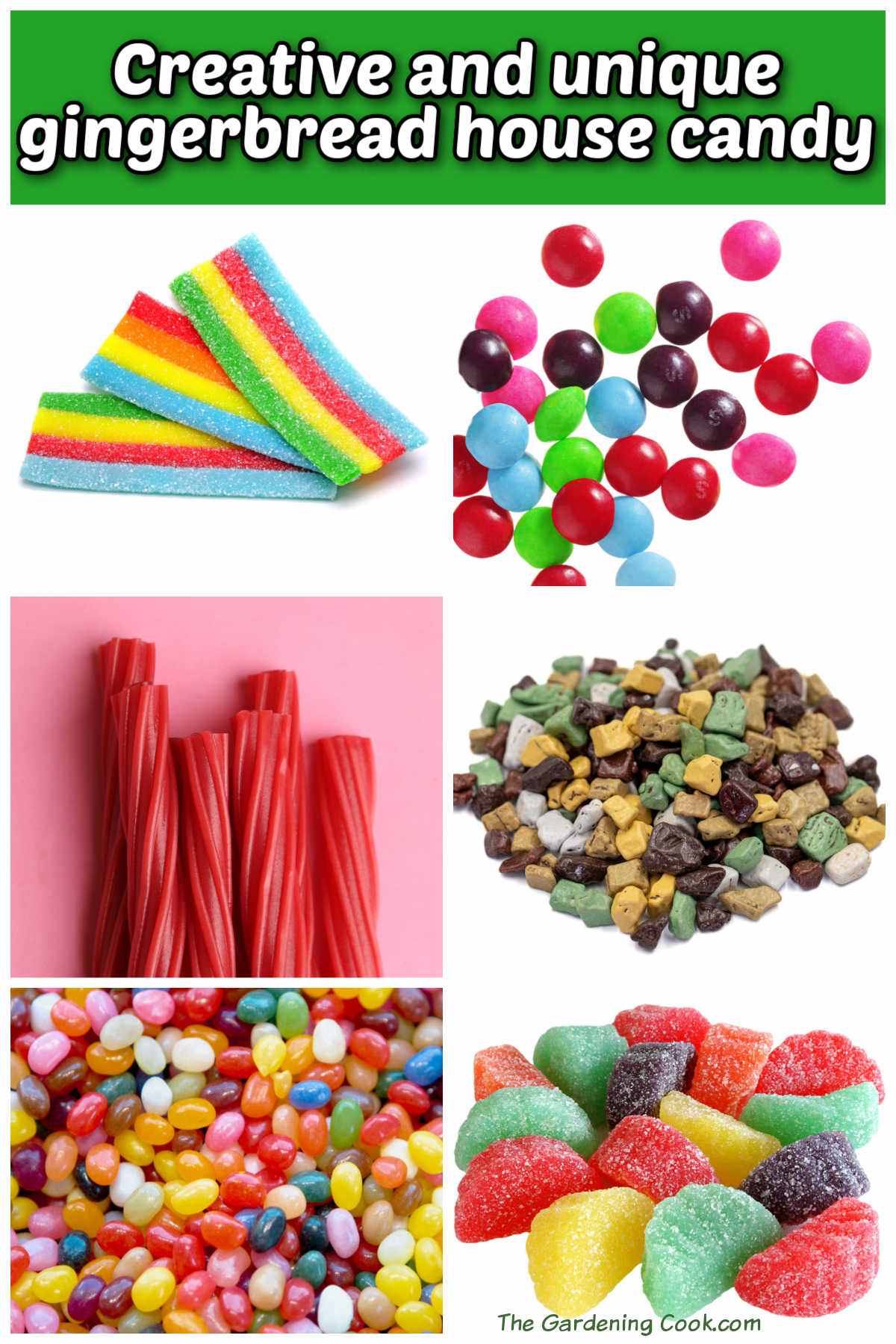 Creative and Unique Gingerbread House Candy Ideas Pictures of sour candy, Skittles, tqizzlers, chocolate rocks, jelly beans and fruit slices. Green text box reads Creative and unique gingerbread house candy.