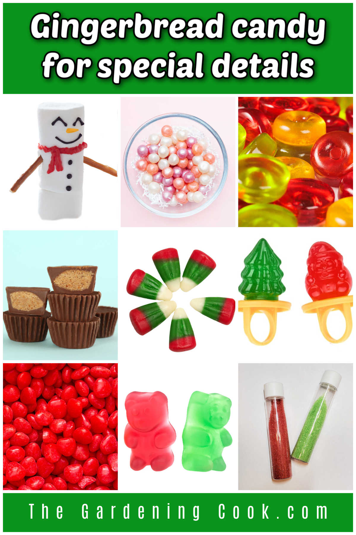 Gingerbread House Candy for Special Details A collage with pictures of marshmallow snowmen, candy pearls, hard candy, peanut butter cups, reindeer corn, ring pops, red hots, gummy bears and sanding sugar. Green text reads gingerbread candy for special details.