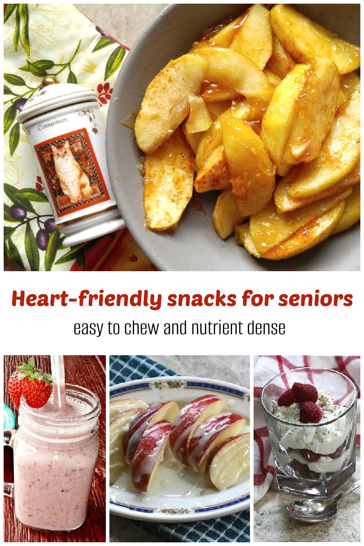 A collage with images of heart-healthy snack recipes: cinnamon apples, almond milk smoothie, apples and coconut butter and yogurt parfait. Text reads Heart-friendly snacks for senions - easy to chew and nutrient dense.